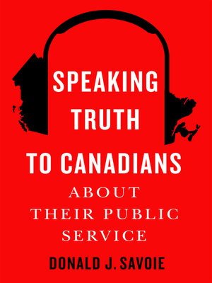 cover image of Speaking Truth to Canadians about Their Public Service